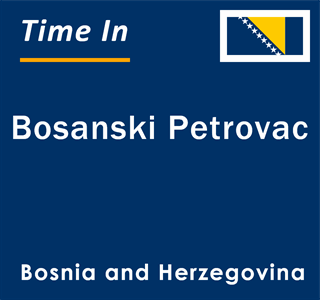 Current local time in Bosanski Petrovac, Bosnia and Herzegovina