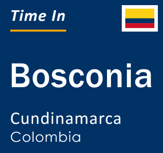 Current local time in Bosconia, Cundinamarca, Colombia
