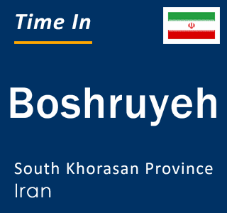 Current local time in Boshruyeh, South Khorasan Province, Iran