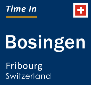 Current local time in Bosingen, Fribourg, Switzerland