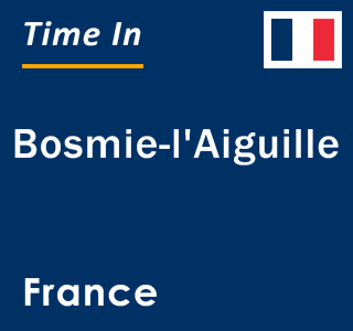 Current local time in Bosmie-l'Aiguille, France