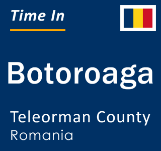 Current local time in Botoroaga, Teleorman County, Romania