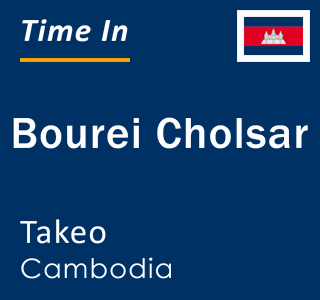 Current local time in Bourei Cholsar, Takeo, Cambodia
