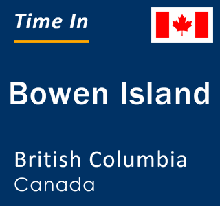 Current local time in Bowen Island, British Columbia, Canada