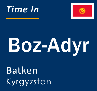 Current local time in Boz-Adyr, Batken, Kyrgyzstan