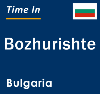 Current local time in Bozhurishte, Bulgaria