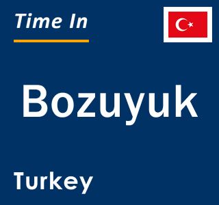 Current local time in Bozuyuk, Turkey