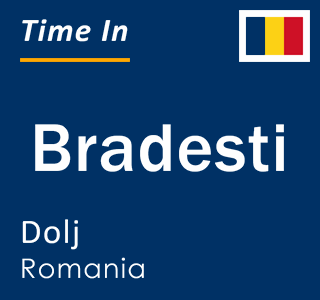 Current local time in Bradesti, Dolj, Romania