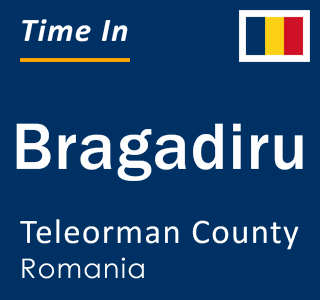 Current local time in Bragadiru, Teleorman County, Romania