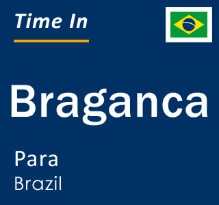 Current local time in Braganca, Para, Brazil