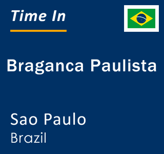 Current local time in Braganca Paulista, Sao Paulo, Brazil