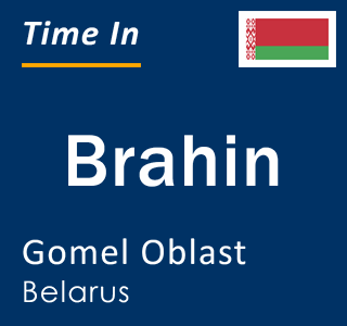 Current local time in Brahin, Gomel Oblast, Belarus