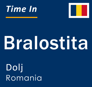 Current local time in Bralostita, Dolj, Romania