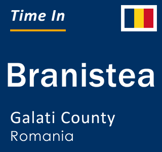 Current local time in Branistea, Galati County, Romania