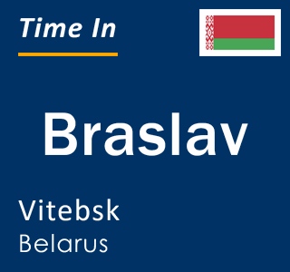 Current local time in Braslav, Vitebsk, Belarus