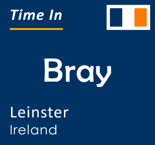 Current time in Bray, Leinster, Ireland