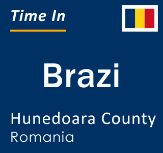 Current local time in Brazi, Hunedoara County, Romania