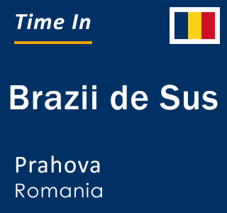 Current local time in Brazii de Sus, Prahova, Romania