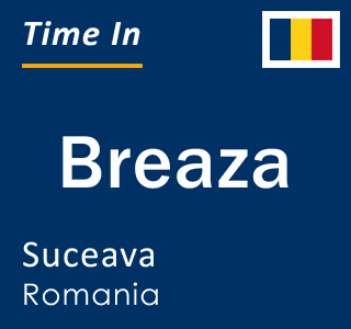 Current local time in Breaza, Suceava, Romania