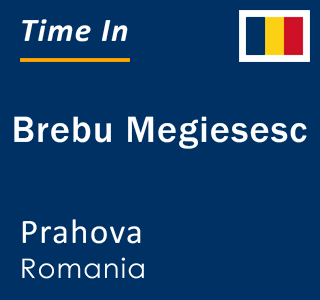 Current local time in Brebu Megiesesc, Prahova, Romania