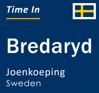 Current local time in Bredaryd, Joenkoeping, Sweden
