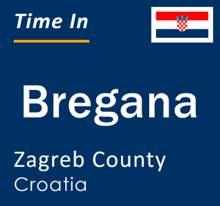 Current local time in Bregana, Zagreb County, Croatia