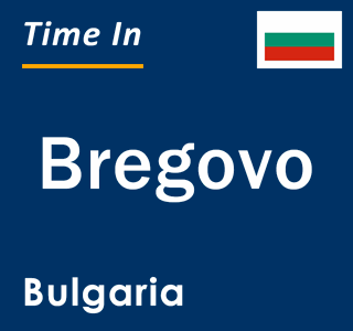 Current local time in Bregovo, Bulgaria