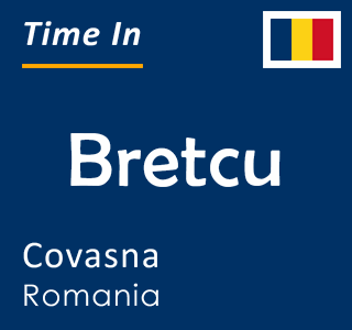 Current time in Bretcu, Covasna, Romania