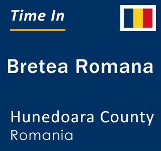 Current local time in Bretea Romana, Hunedoara County, Romania