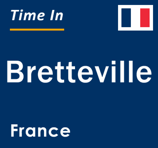 Current local time in Bretteville, France