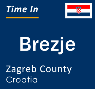 Current local time in Brezje, Zagreb County, Croatia