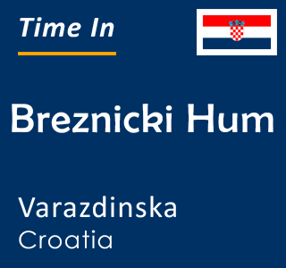 Current time in Breznicki Hum, Varazdinska, Croatia