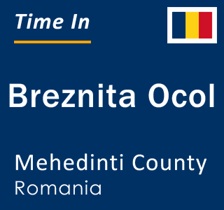 Current local time in Breznita Ocol, Mehedinti County, Romania