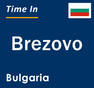 Current local time in Brezovo, Bulgaria