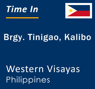 Current local time in Brgy. Tinigao, Kalibo, Western Visayas, Philippines