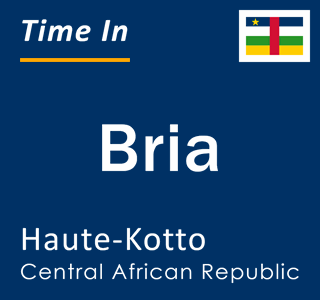 Current local time in Bria, Haute-Kotto, Central African Republic