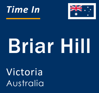 Current local time in Briar Hill, Victoria, Australia