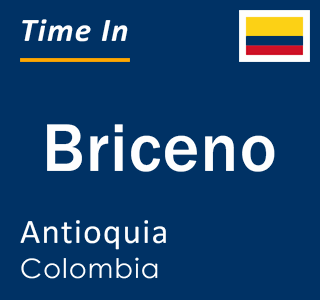 Current local time in Briceno, Antioquia, Colombia