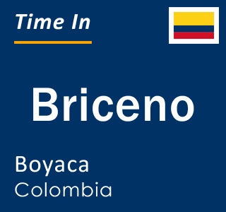 Current local time in Briceno, Boyaca, Colombia