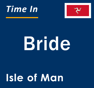 Current local time in Bride, Isle of Man