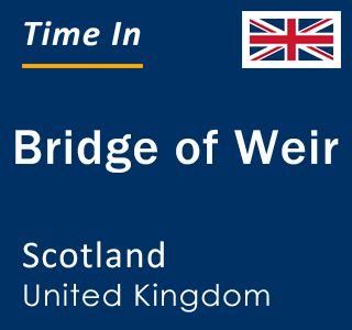 Current local time in Bridge of Weir, Scotland, United Kingdom