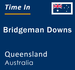 Current local time in Bridgeman Downs, Queensland, Australia