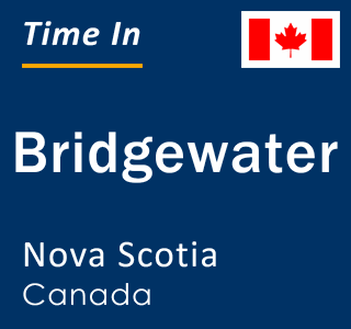Current time in Bridgewater, Nova Scotia, Canada