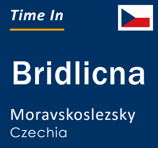 Current local time in Bridlicna, Moravskoslezsky, Czechia
