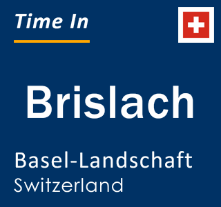Current local time in Brislach, Basel-Landschaft, Switzerland