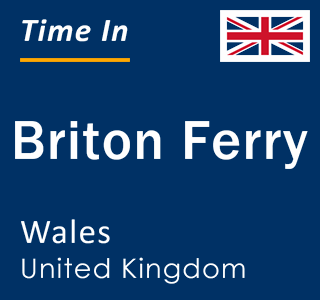 Current time in Briton Ferry, Wales, United Kingdom
