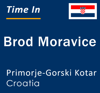 Current local time in Brod Moravice, Primorje-Gorski Kotar, Croatia