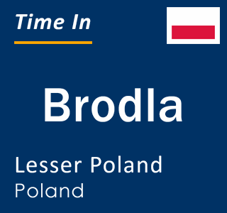 Current local time in Brodla, Lesser Poland, Poland