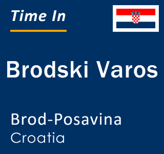 Current local time in Brodski Varos, Brod-Posavina, Croatia