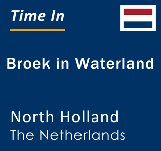 Current local time in Broek in Waterland, North Holland, The Netherlands